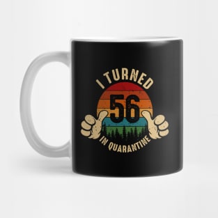 I Turned 56 In Quarantine Mug